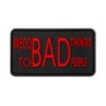 PVC PATCH "BAD THINGS TO BAD PEOPLE" - RED / BLACK - JTG